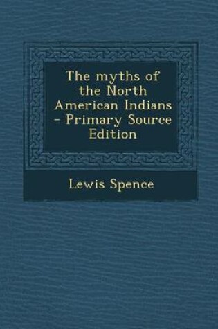 Cover of The Myths of the North American Indians - Primary Source Edition