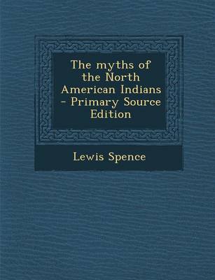 Book cover for The Myths of the North American Indians - Primary Source Edition