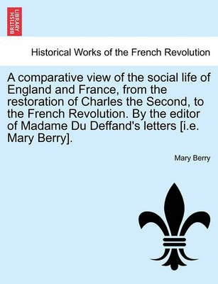 Book cover for A Comparative View of the Social Life of England and France, from the Restoration of Charles the Second, to the French Revolution. by the Editor of Madame Du Deffand's Letters [I.E. Mary Berry].