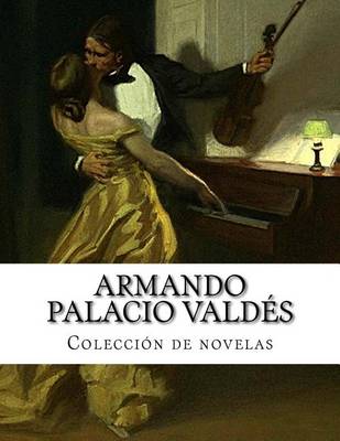 Book cover for Armando Palacio Valdes, Coleccion de novelas