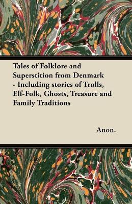 Book cover for Tales of Folklore and Superstition from Denmark - Including Stories of Trolls, Elf-Folk, Ghosts, Treasure and Family Traditions