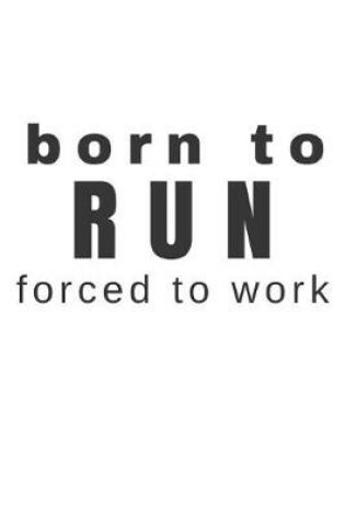 Cover of Born to Run Forced to Work