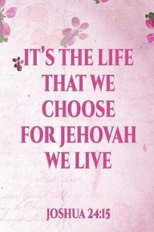 Cover of It's the Life That We Choose for Jehovah We Live