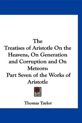 Book cover for The Treatises of Aristotle on the Heavens, on Generation and Corruption and on Meteors