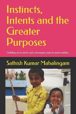 Book cover for Instincts, Intents and the Greater Purposes.