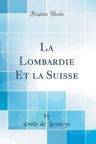 Cover of La Lombardie Et la Suisse (Classic Reprint)