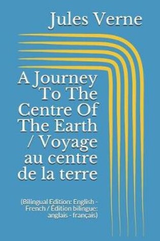 Cover of A Journey To The Centre Of The Earth / Voyage au centre de la terre (Bilingual Edition