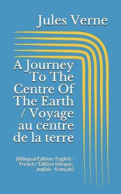 Book cover for A Journey To The Centre Of The Earth / Voyage au centre de la terre (Bilingual Edition