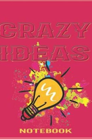 Cover of Business Ideas Notebook - Create Great Ideas by Brainstorming Many Crazy Ideas (College Ruled Journal)