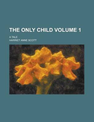 Book cover for The Only Child; A Tale Volume 1