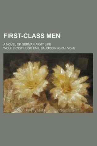 Cover of First-Class Men; A Novel of German Army Life