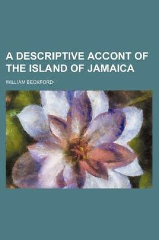 Cover of A Descriptive Accont of the Island of Jamaica (Volume 2)