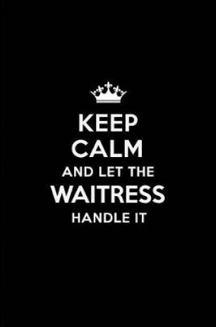 Cover of Keep Calm and Let the Waitress Handle It