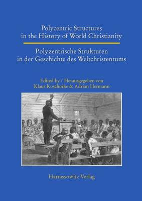 Book cover for Polycentric Structures in the History of World Christianity. Polyzentrische Strukturen in Der Geschichte Des Weltchristentums