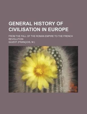 Book cover for General History of Civilisation in Europe; From the Fall of the Roman Empire to the French Revolution