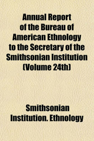 Cover of Annual Report of the Bureau of American Ethnology to the Secretary of the Smithsonian Institution (Volume 24th)