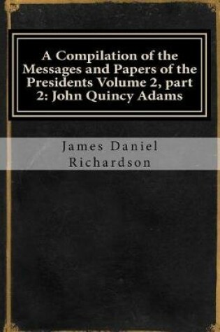 Cover of A Compilation of the Messages and Papers of the Presidents Volume 2, Part 2
