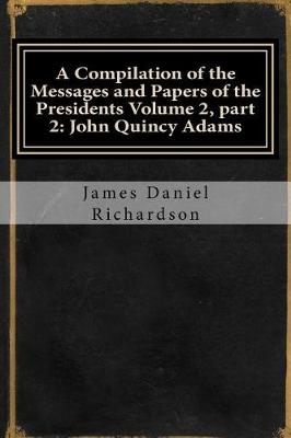 Book cover for A Compilation of the Messages and Papers of the Presidents Volume 2, Part 2