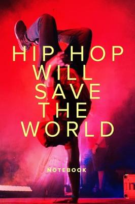 Book cover for Hip Hop Will Save The World Notebook