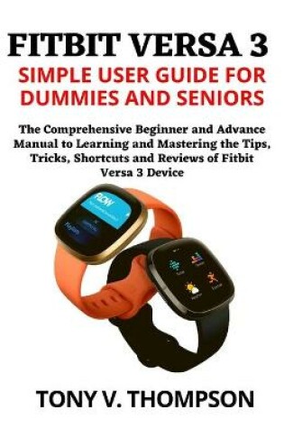 Cover of Fitbit Versa 3 Simple User Guide for Dummies and Seniors