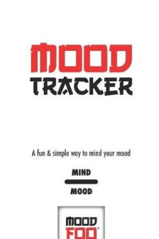 Cover of Mood Tracker - A Fun & Simple Way to Mind Your Mood - Mind Mood - Mood Foo(TM) - A Notebook, Journal, and Mood Tracker