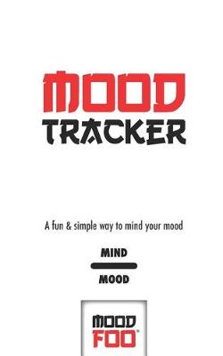 Cover of Mood Tracker - A Fun & Simple Way to Mind Your Mood - Mind Mood - Mood Foo(TM) - A Notebook, Journal, and Mood Tracker