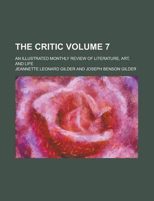 Book cover for The Critic; An Illustrated Monthly Review of Literature, Art, and Life Volume 7