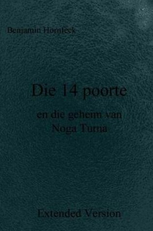 Cover of Die 14 Poorte En Die Geheim Van Noga Turna Extended Version