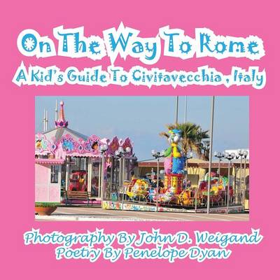 Book cover for On The Way To Rome --- A Kid's Guide To Civitavecchia, Italy