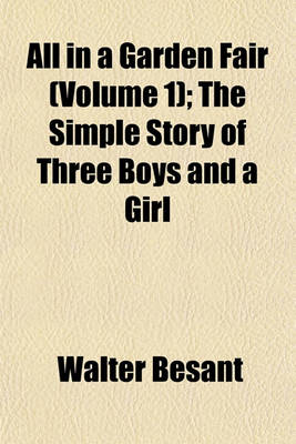 Book cover for All in a Garden Fair (Volume 1); The Simple Story of Three Boys and a Girl