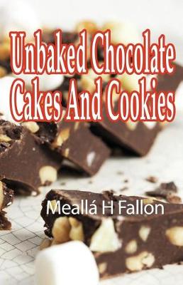 Book cover for Unbaked Chocolate Cakes And Cookies