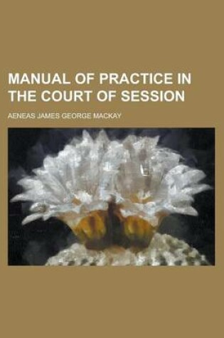 Cover of Manual of Practice in the Court of Session