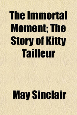 Book cover for The Immortal Moment; The Story of Kitty Tailleur