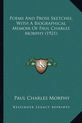 Book cover for Poems and Prose Sketches, with a Biographical Memoir of Paulpoems and Prose Sketches, with a Biographical Memoir of Paul Charles Morphy (1921) Charles Morphy (1921)