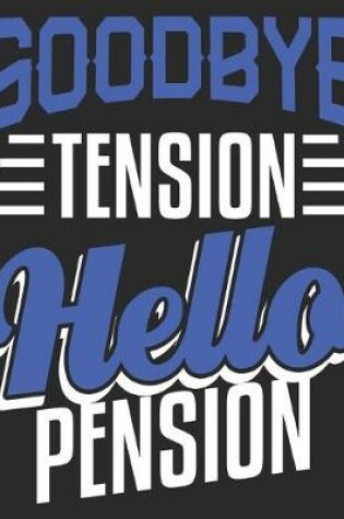 Cover of Goodbye Tension Hello Pension