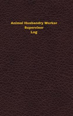 Cover of Animal Husbandry Worker Supervisor Log