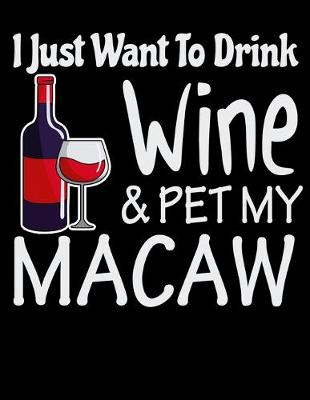 Book cover for I Just Want to Drink Wine & Pet My Macaw