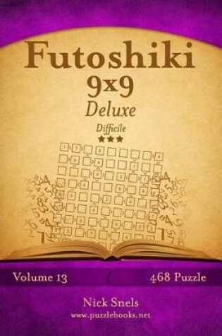 Cover of Futoshiki 9x9 Deluxe - Difficile - Volume 13 - 468 Puzzle