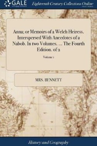 Cover of Anna; Or Memoirs of a Welch Heiress. Interspersed with Anecdotes of a Nabob. in Two Volumes. ... the Fourth Edition. of 2; Volume 1