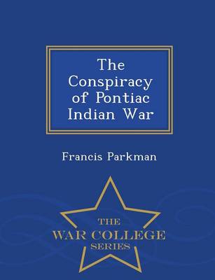 Book cover for The Conspiracy of Pontiac Indian War - War College Series