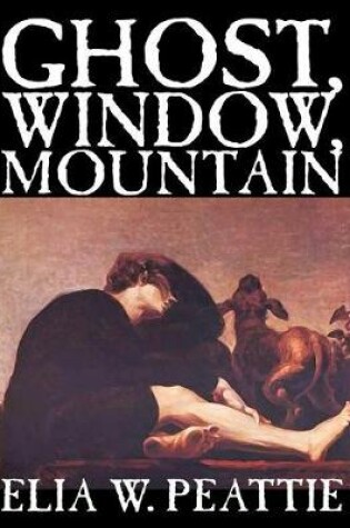 Cover of Ghost, Window, Mountain by Elia W. Peattie, Fiction, Literary, Horror, Short Stories