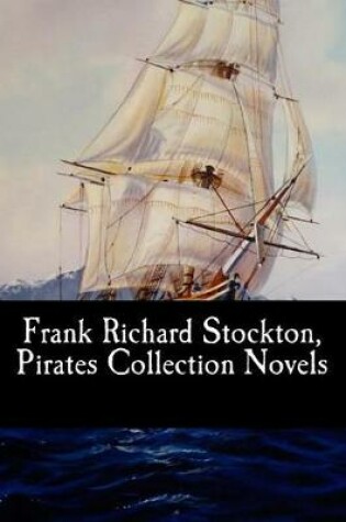 Cover of Frank Richard Stockton, Pirates Collection Novels