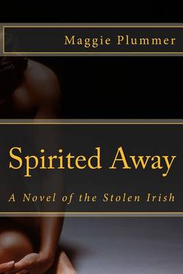 Book cover for Spirited Away - A Novel of the Stolen Irish