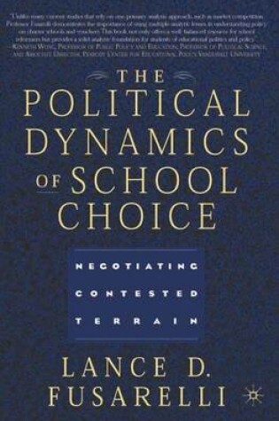 Cover of Political Dynamics of School Choice, The: Negotiating Contested Terrain