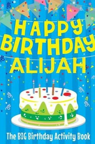 Cover of Happy Birthday Alijah - The Big Birthday Activity Book