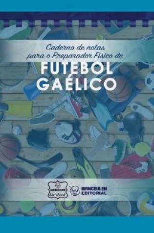 Cover of Caderno de notas para o Preparador Fisico de Futebol Gaelico