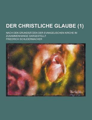 Book cover for Der Christliche Glaube; Nach Den Grundsatzen Der Evangelischen Kirche Im Zusammenhange Dargestellt (1)