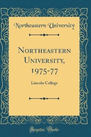 Cover of Northeastern University, 1975-77: Lincoln College (Classic Reprint)