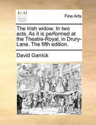 Book cover for The Irish Widow. in Two Acts. as It Is Performed at the Theatre-Royal, in Drury-Lane. the Fifth Edition.