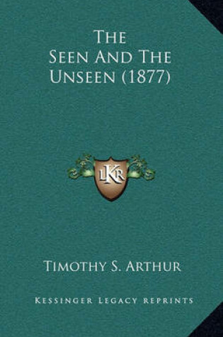Cover of The Seen and the Unseen (1877)